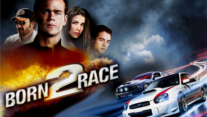 Is Born 2 Race Aka Born To Race On Netflix Where To Watch The Movie New On Netflix Usa