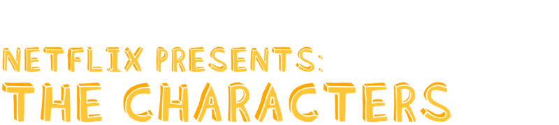 Netflix Presents: The Characters Netflix Presents: The Characters